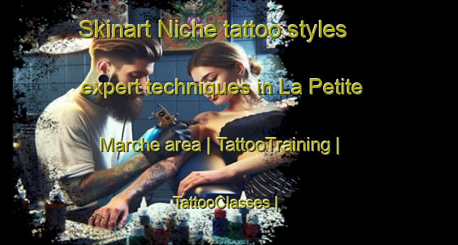 Skinart Niche tattoo styles expert techniques in La Petite Marche area | TattooTraining | TattooClasses | SkinartTraining-France